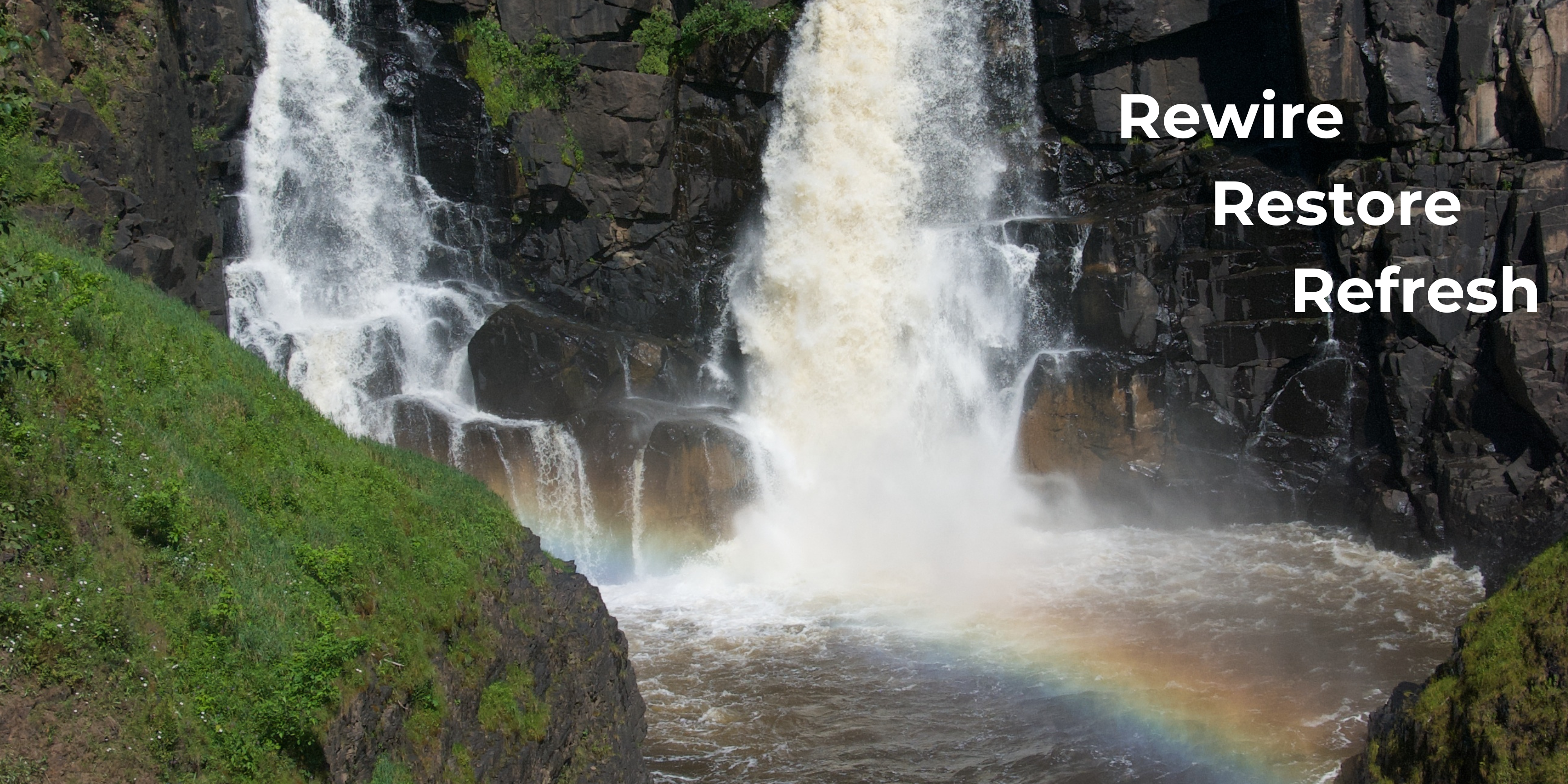 Rewire Restore Refresh Waterfall